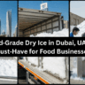 Food‑Grade Dry Ice in Dubai, UAE: A Must‑Have for Food Businesses
