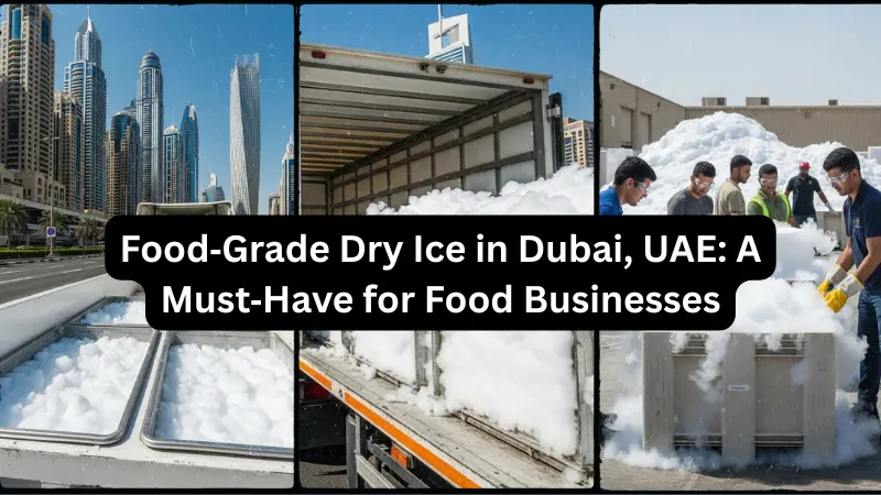 Food‑Grade Dry Ice in Dubai, UAE: A Must‑Have for Food Businesses